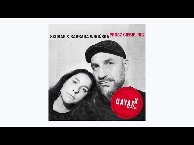 Skubas & Barbara Wrońska - Prócz Ciebie, Nic (Kayax XX Rework)
