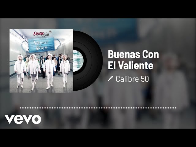 Calibre 50 - Buenas Con El Valiente (Audio)