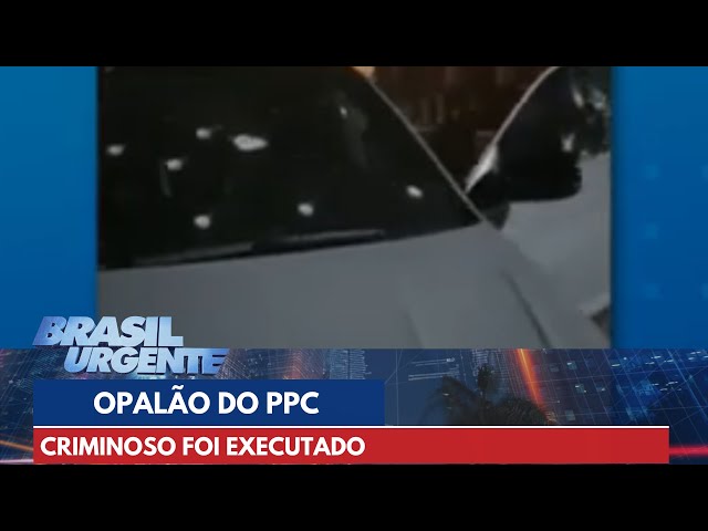 'Opalão' líder do PCC foi executado no meio da rua | Brasil Urgente