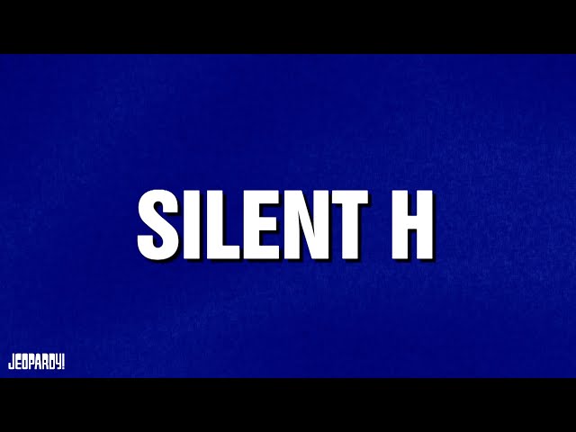 Silent H | Category | JEOPARDY!