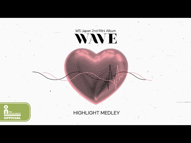 WEi Japan 2nd Mini Album [WAVE] HIGHLIGHT MEDLEY