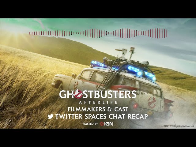 GHOSTBUSTERS: AFTERLIFE - Filmmakers and Cast Twitter Spaces Recap