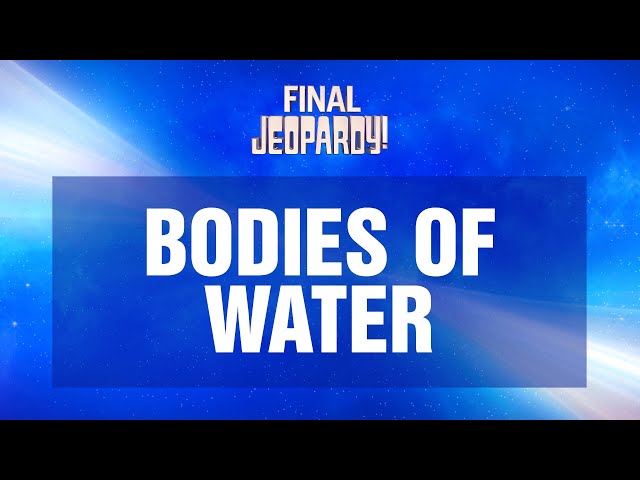 Bodies of Water | Final Jeopardy! | JEOPARDY!