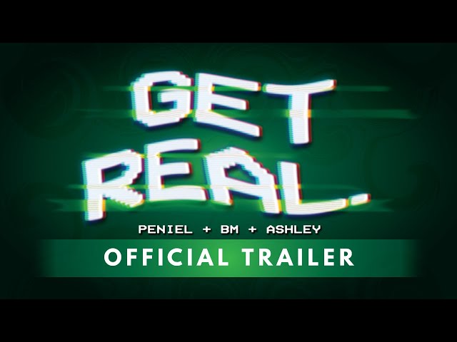 GET REAL with Peniel, BM, and Ashley Choi | Official Trailer