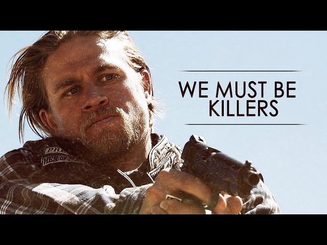 Sons of Anarchy || We Must Be Killers