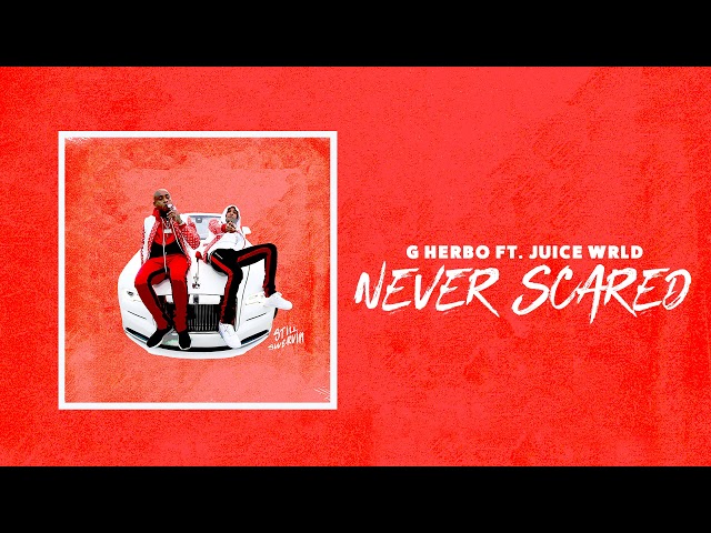 G Herbo - Never Scared ft. Juice Wrld