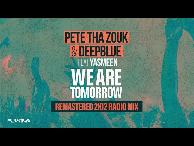 Pete Tha Zouk, Deepblue feat. Yasmeen - We Are Tomorrow (Remastered 2k12 Radio Mix) (Official Audio)