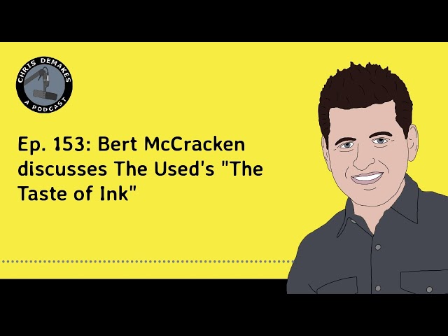Ep. 153: Bert McCracken discusses The Used's "The Taste of Ink"