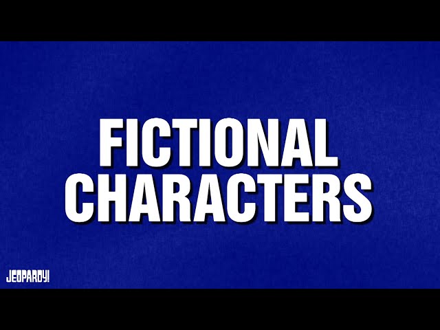 Fictional Characters | Category | JEOPARDY!