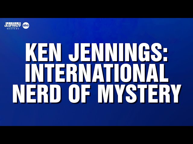 Ken Jennings: International Nerd of Mystery | Category | JEOPARDY!