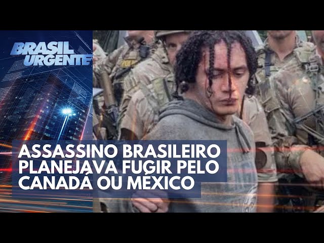 Assassino brasileiro planejava fugir pelo Canadá ou México | Brasil Urgente