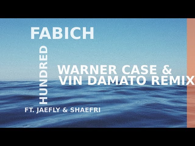 Fabich - Hundred (ft. Jae Fly & Shaefri) (warner case & Vin Damato Remix)