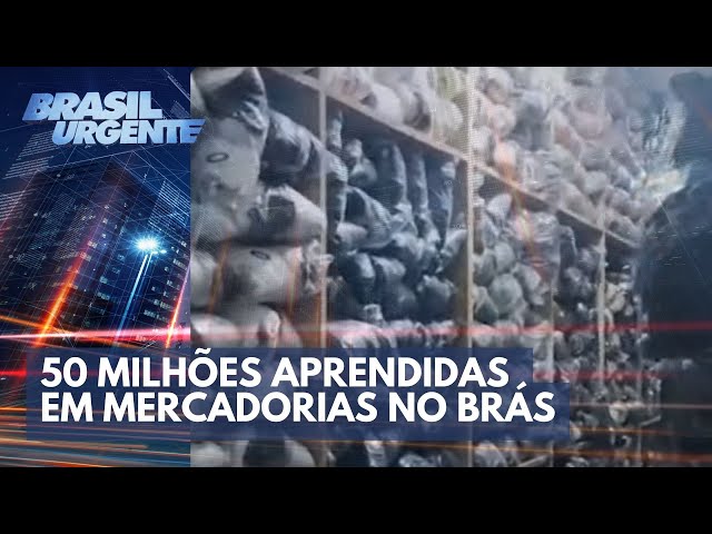 Receita Federal apreende R$ 50 milhões em mercadorias no Brás, em SP | Brasil Urgente