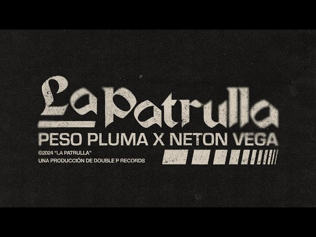 LA PATRULLA (Lyric Video) - Peso Pluma, Neton Vega