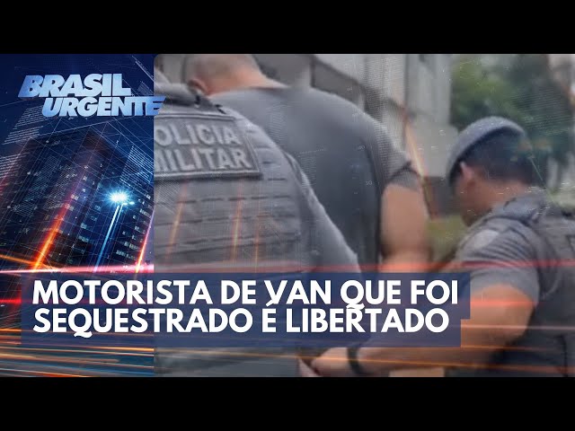 Motorista de van que foi sequestrado é libertado pela polícia | Brasil Urgente