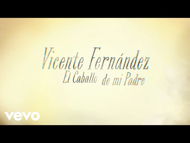 Vicente Fernández - El Caballo de Mi Padre (Lyric Video)