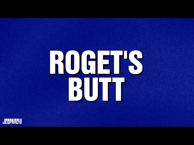Roget's Butt | Category | Celebrity Jeopardy!