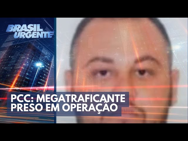PCC: Megatraficante preso em operação | Brasil Urgente