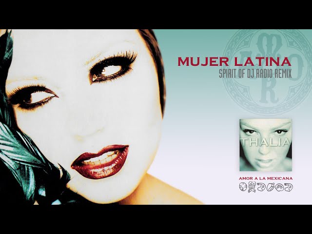 Thalia - Mujer Latina (Spirit Of DJ Radio Remix)