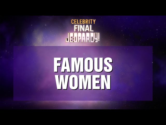 Famous Women | Final Jeopardy! | Celebrity Jeopardy!