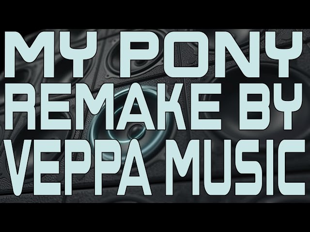 My Pony - Remake By Veppa Music