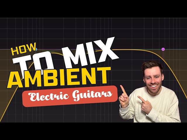 Mixing Ambient Electric Guitars