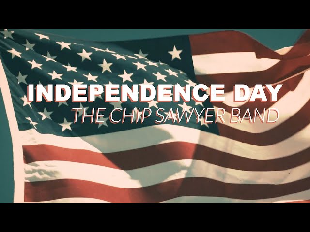 INDEPENDENCE DAY - The Chip Sawyer Band