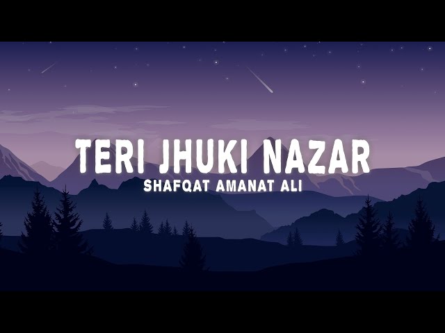 Shafqat Amanat Ali - Teri Jhuki Nazar (Lyrics)