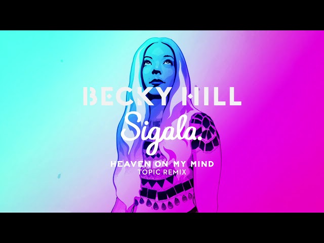 Becky Hill & Sigala - Heaven On My Mind | Topic Remix (Official Audio)