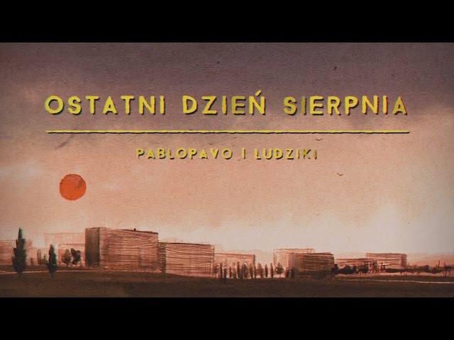 Pablopavo i Ludziki - Ostatni dzień sierpnia (Official Video)