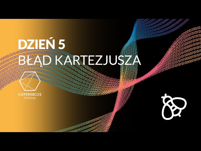 Copernicus Festival dzień 5: Błąd Kartezjusza