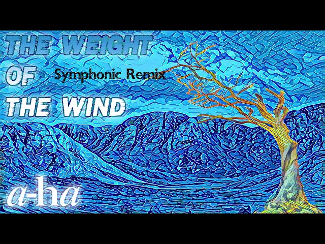 Weight of The Wind (a-ha) -Symphonic Remix
