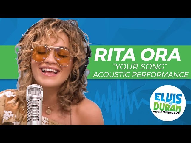 Rita Ora - "Your Song" Acoustic | Elvis Duran Live