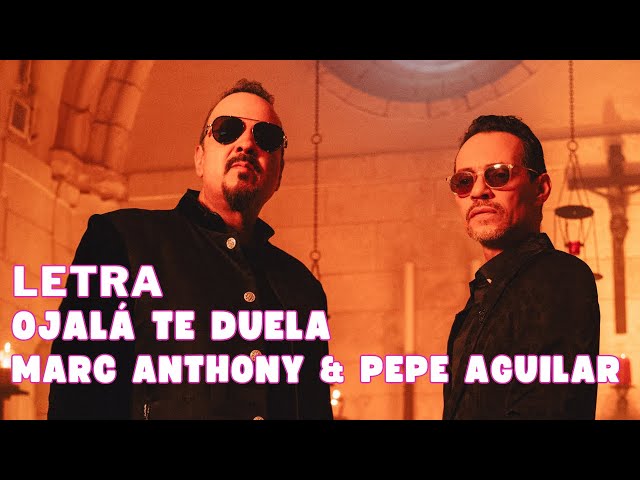 Marc Anthony & Pepe Aguilar - Ojalá Te Duela Letra Oficial (Official Lyrics)
