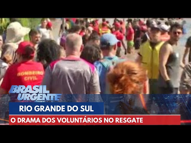 O drama dos voluntários no resgate a população no Rio Grande do Sul | Brasil Urgente