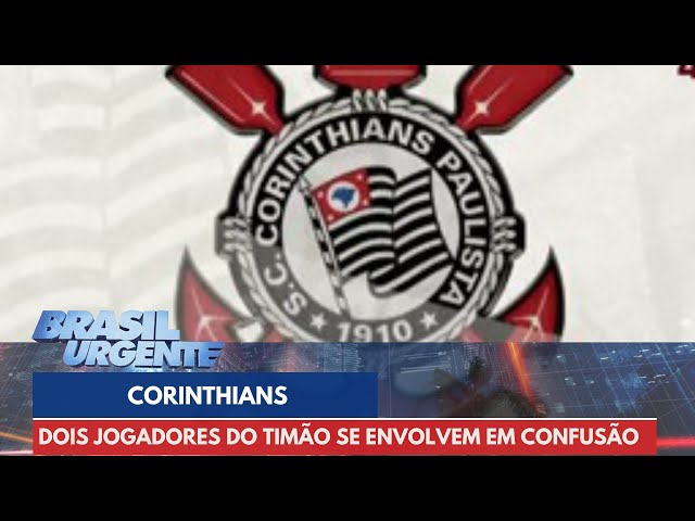 Jogadores do Corinthians se envolvem em confusão | Brasil Urgente