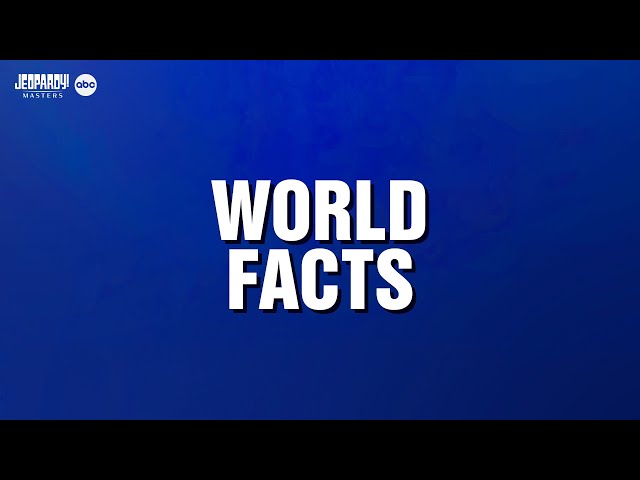 World Facts | Category | JEOPARDY!