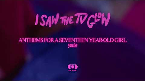 Anthems For A Seventeen Year-Old Girl (From "I Saw the TV Glow")