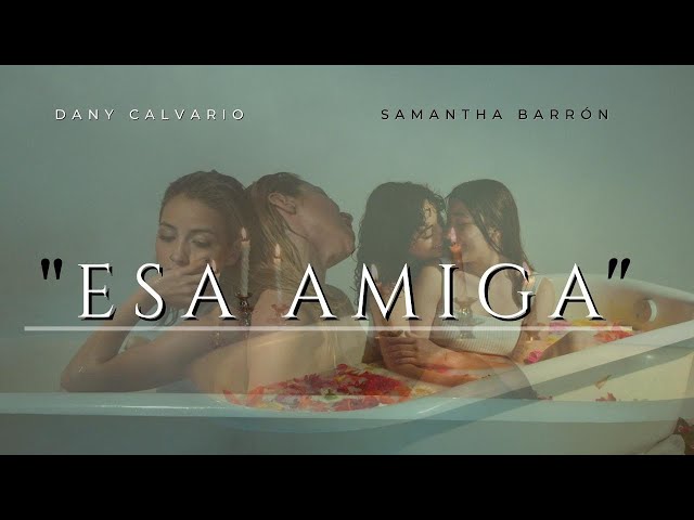 Dany Calvario & Samantha Barrón - Esa Amiga