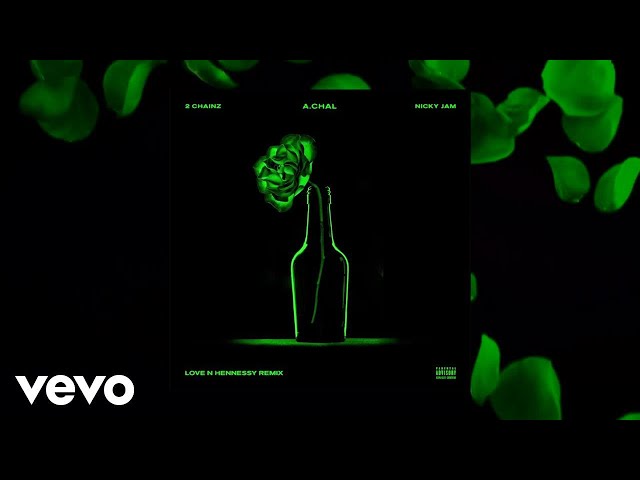 A.CHAL - Love N Hennessy (Remix) ft. 2 Chainz, Nicky Jam (Official Audio)