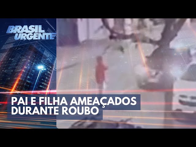 Arma na cabeça: pai e filha são ameaçados durante roubo | Brasil Urgente