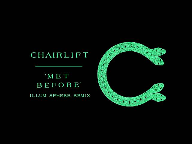 Chairlift "Met Before" (Illum Sphere Remix)