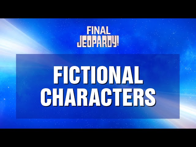 Fictional Characters | Final Jeopardy! | JEOPARDY!