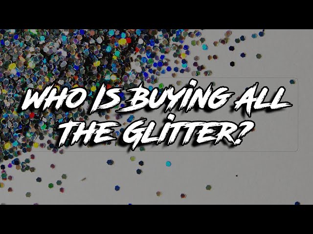 Who Is The Glitter Industry's Largest Buyer? - Reddit Mysteries