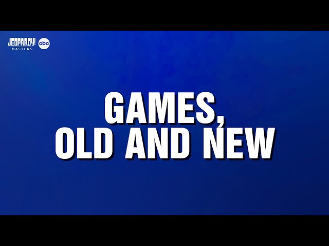 Games, Old & New | Category | JEOPARDY!