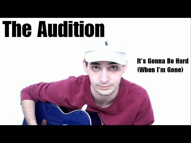 The Audition - It's Gonna Be Hard (When I'm Gone) (Cover)