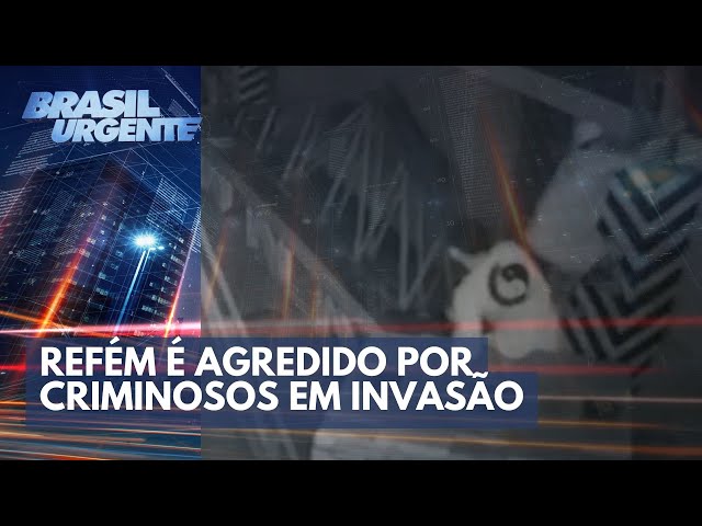 Invasão: refém é agredido e tem arma apontada para o coração | Brasil Urgente