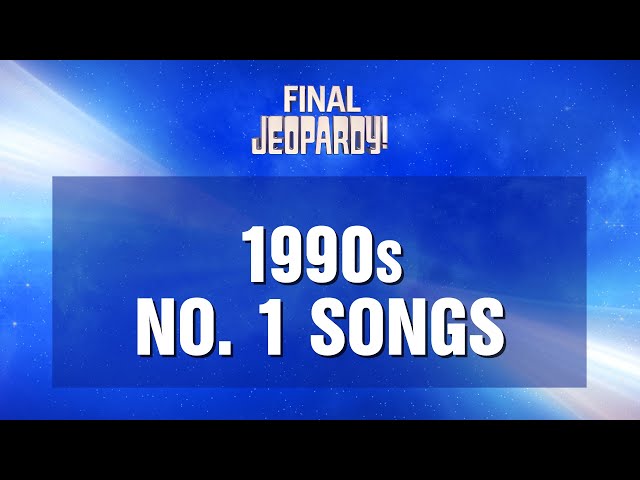 1990s No. 1 Songs | Final Jeopardy! | JEOPARDY!