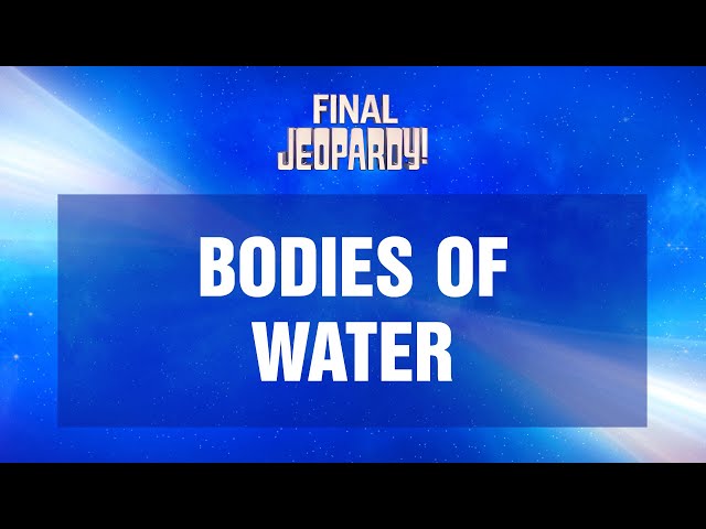 Bodies of Water | Final Jeopardy! | JEOPARDY!