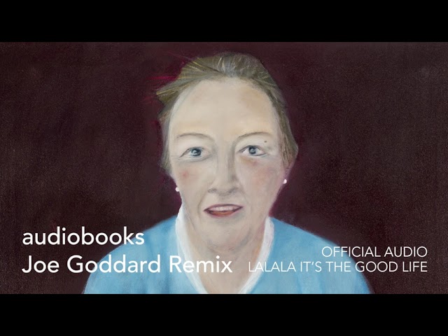 audiobooks - LaLaLa It's The Good Life (Joe Goddard Remix)